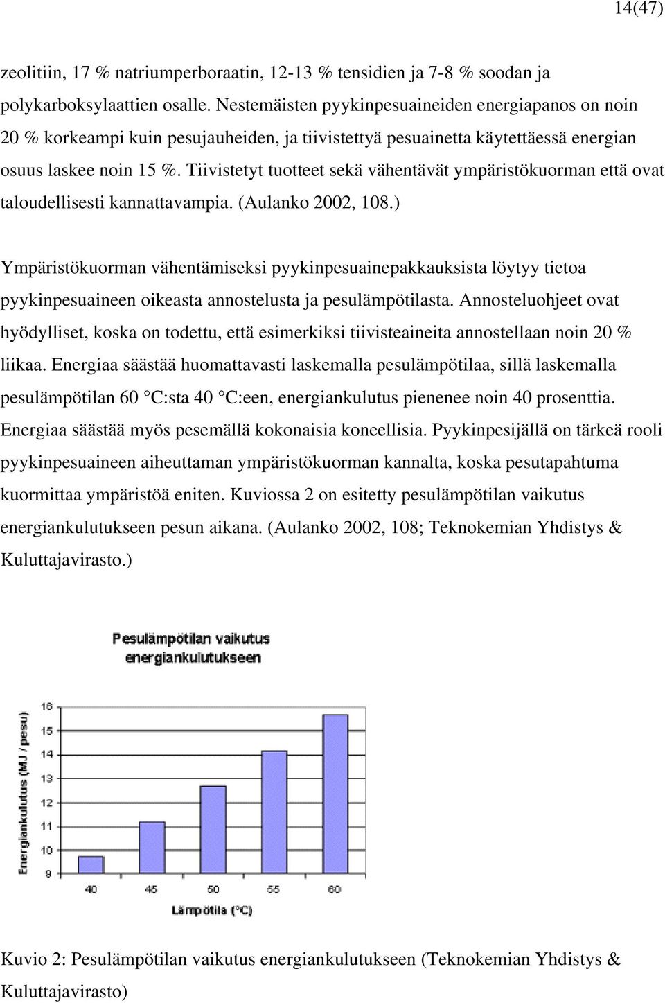 Tiivistetyt tuotteet sekä vähentävät ympäristökuorman että ovat taloudellisesti kannattavampia. (Aulanko 2002, 108.