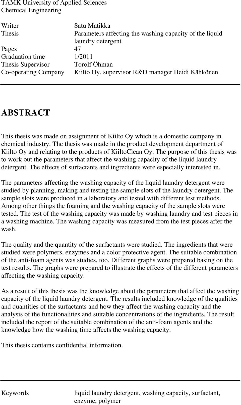 The thesis was made in the product development department of Kiilto Oy and relating to the products of KiiltoClean Oy.