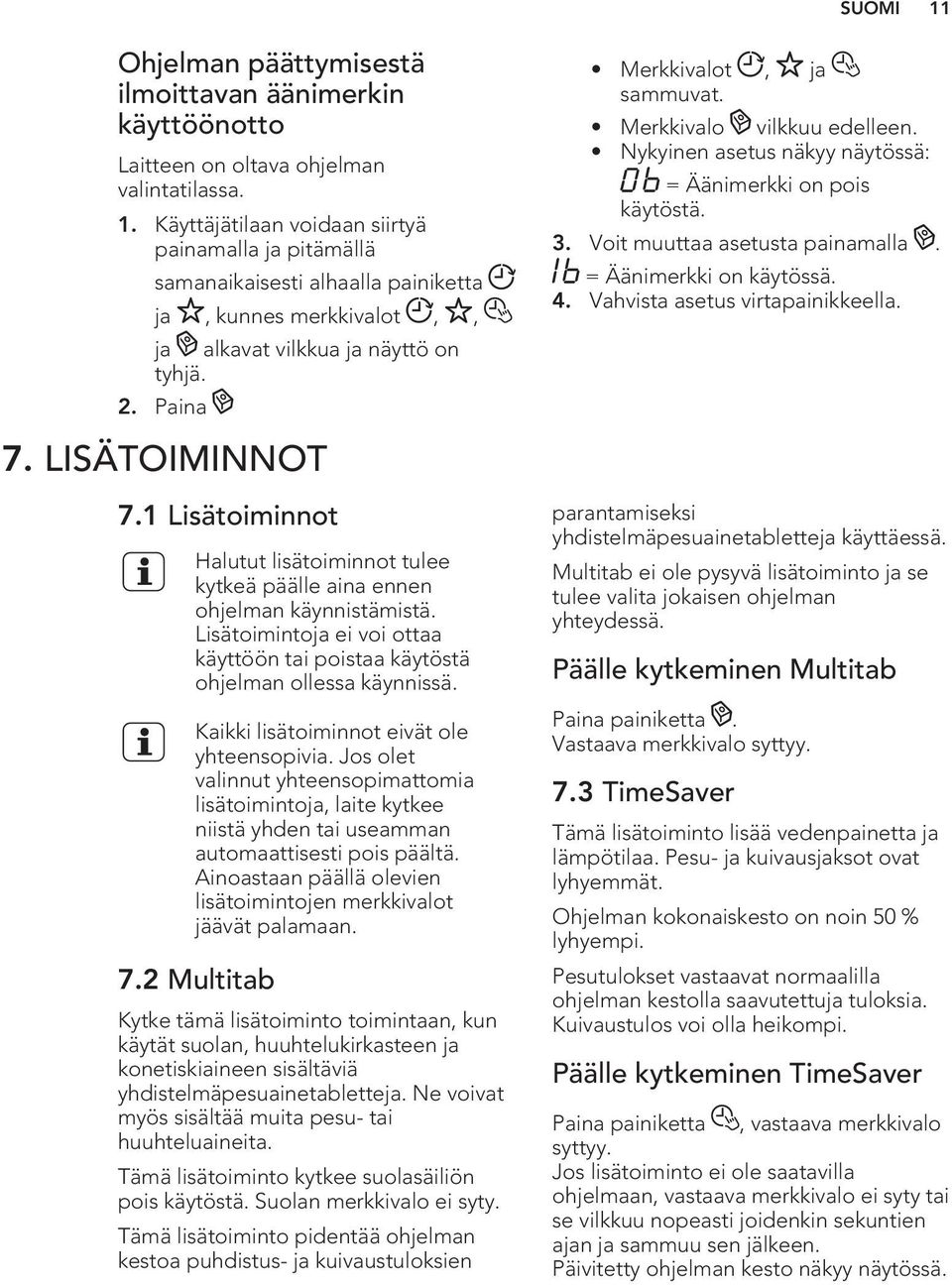 Lisätoimintoja ei voi ottaa käyttöön tai poistaa käytöstä ohjelman ollessa käynnissä. Kaikki lisätoiminnot eivät ole yhteensopivia.