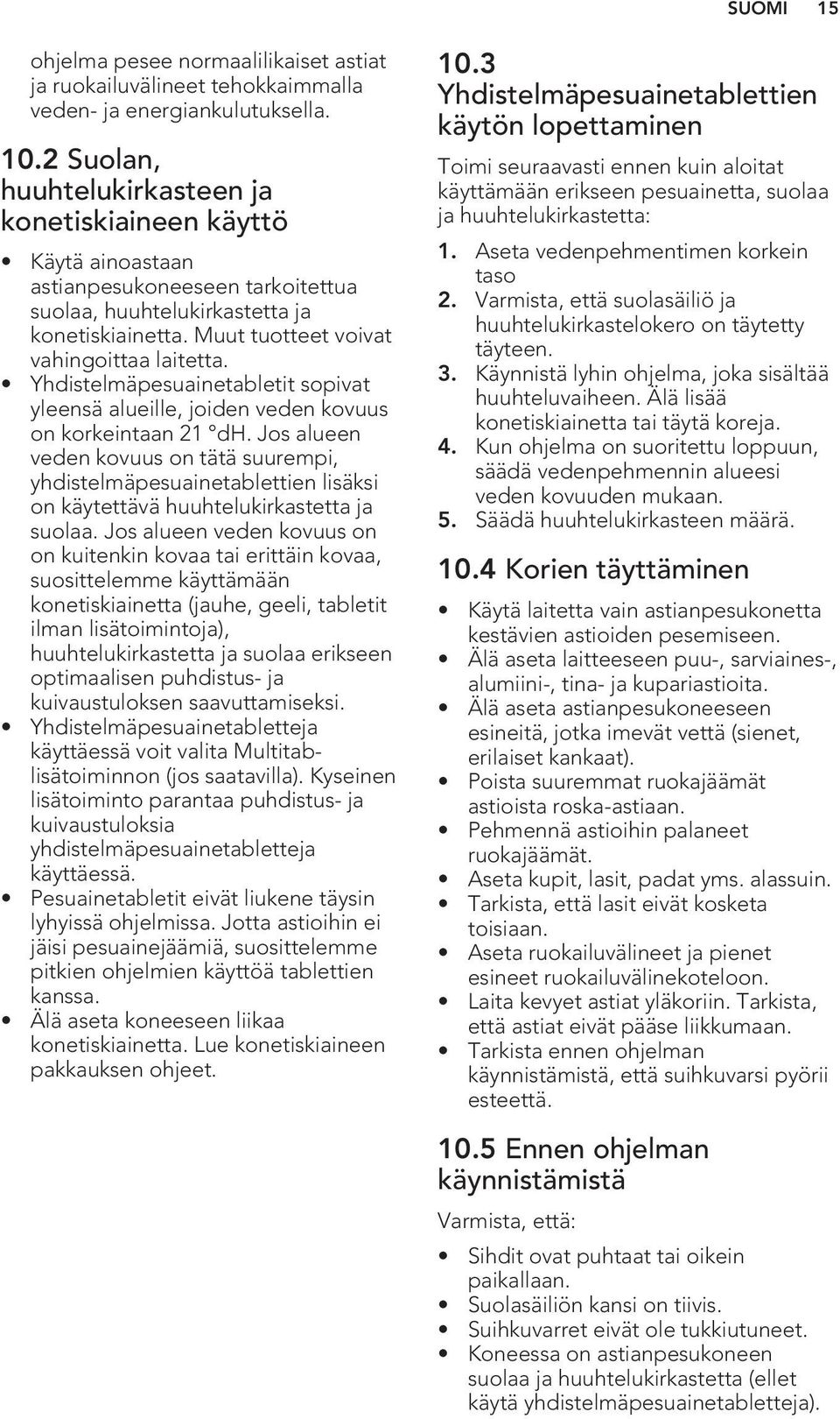 Yhdistelmäpesuainetabletit sopivat yleensä alueille, joiden veden kovuus on korkeintaan 21 dh.