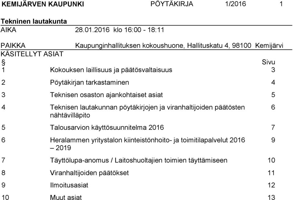 2016 klo 16:00-18:11 PAIKKA Kaupunginhallituksen kokoushuone, Hallituskatu 4, 98100 Kemijärvi KÄSITELLYT ASIAT Sivu 1 Kokouksen laillisuus ja päätösvaltaisuus