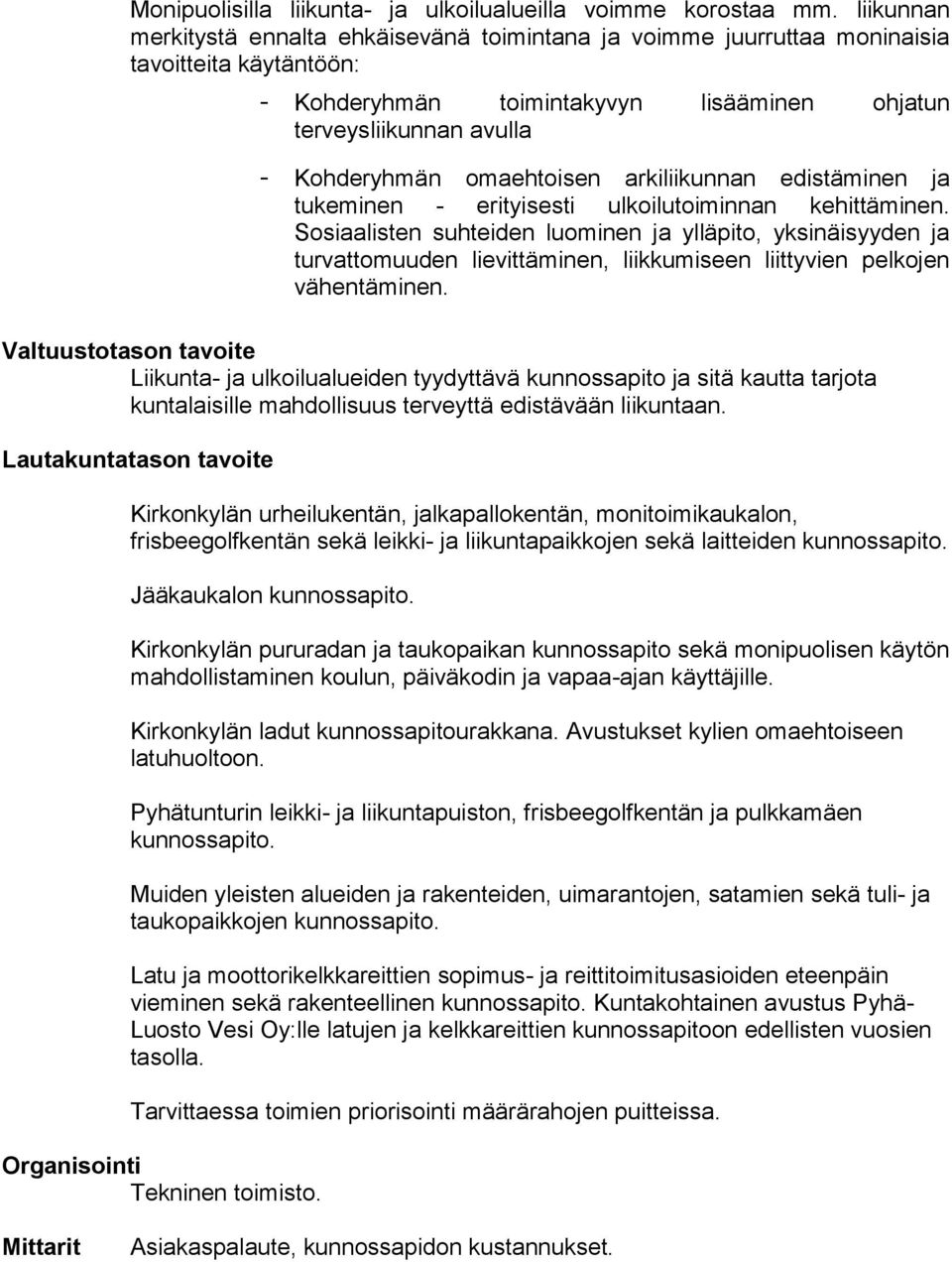 omaehtoisen arkiliikunnan edistäminen ja tukeminen - erityisesti ulkoilutoiminnan kehittäminen.