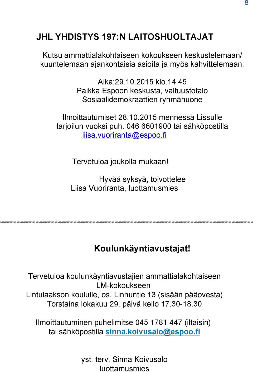 fi Tervetuloa joukolla mukaan! Hyvää syksyä, toivottelee Liisa Vuoriranta, luottamusmies Koulunkäyntiavustajat!