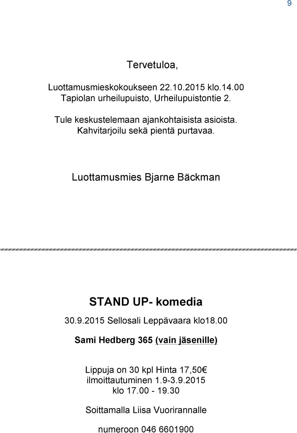 Luottamusmies Bjarne Bäckman STAND UP- komedia 30.9.2015 Sellosali Leppävaara klo18.