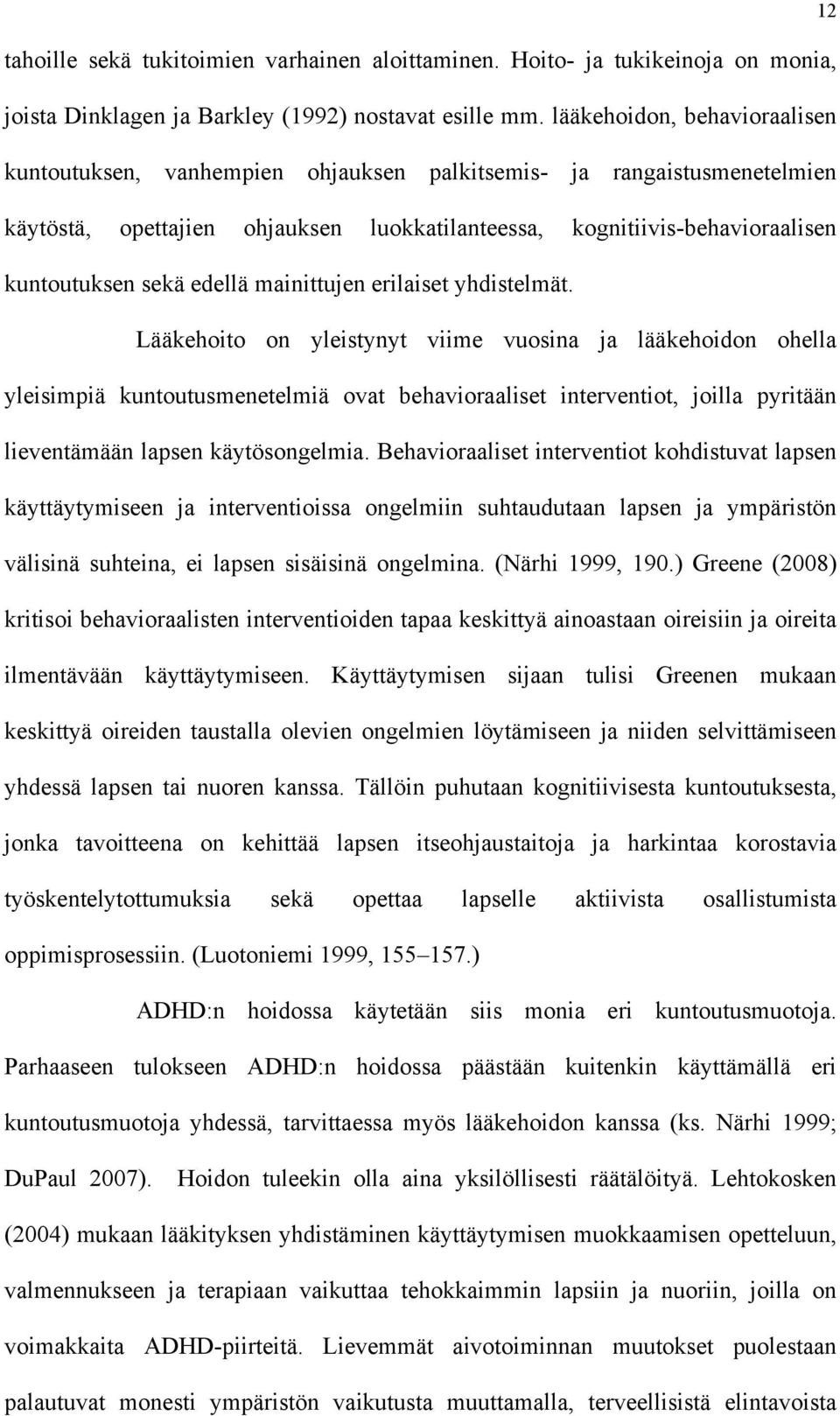 edellä mainittujen erilaiset yhdistelmät.