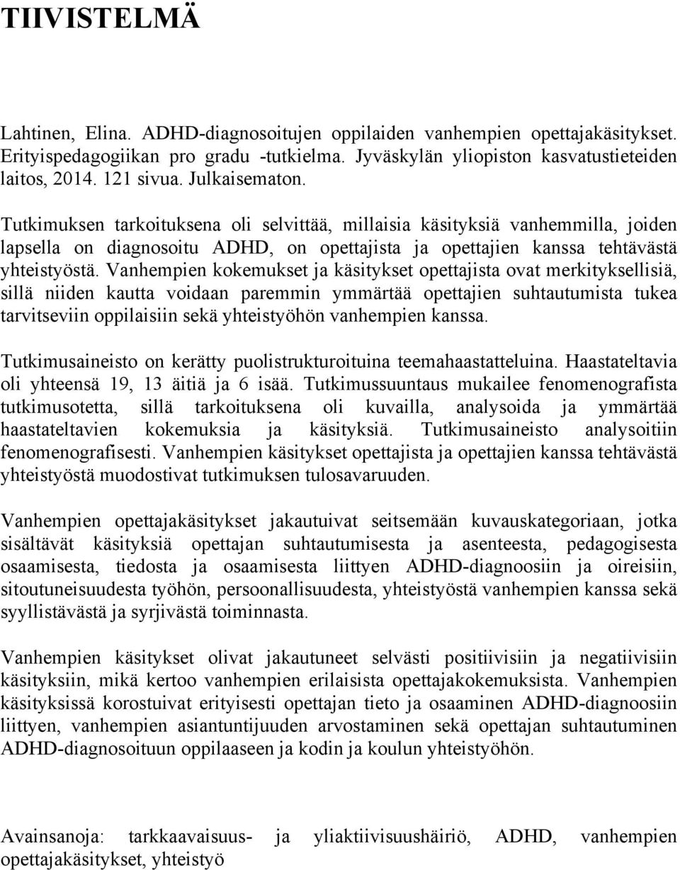 Vanhempien kokemukset ja käsitykset opettajista ovat merkityksellisiä, sillä niiden kautta voidaan paremmin ymmärtää opettajien suhtautumista tukea tarvitseviin oppilaisiin sekä yhteistyöhön