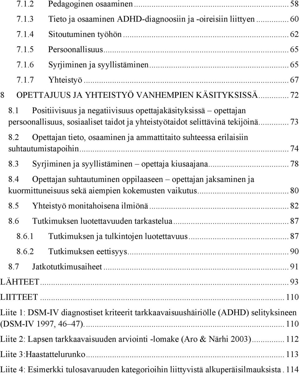 1 Positiivisuus ja negatiivisuus opettajakäsityksissä opettajan persoonallisuus, sosiaaliset taidot ja yhteistyötaidot selittävinä tekijöinä... 73 8.