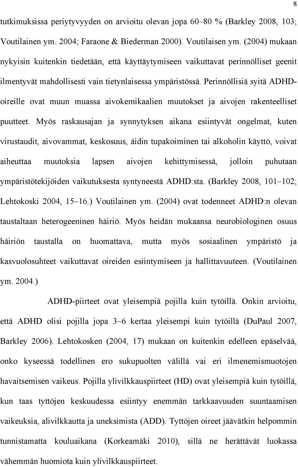 Perinnöllisiä syitä ADHDoireille ovat muun muassa aivokemikaalien muutokset ja aivojen rakenteelliset puutteet.