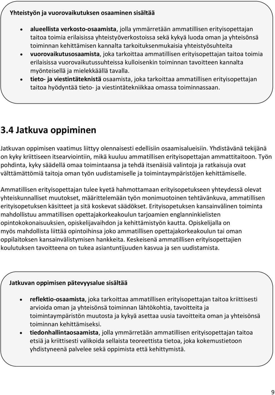 vuorovaikutussuhteissa kulloisenkin toiminnan tavoitteen kannalta myönteisellä ja mielekkäällä tavalla.