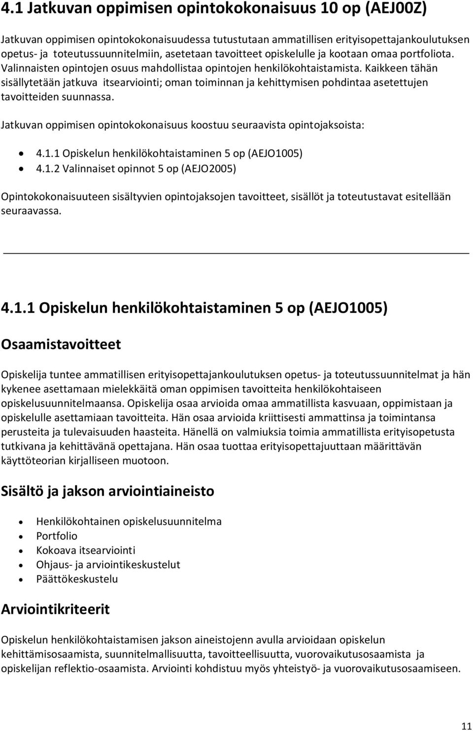 Kaikkeen tähän sisällytetään jatkuva itsearviointi; oman toiminnan ja kehittymisen pohdintaa asetettujen tavoitteiden suunnassa.