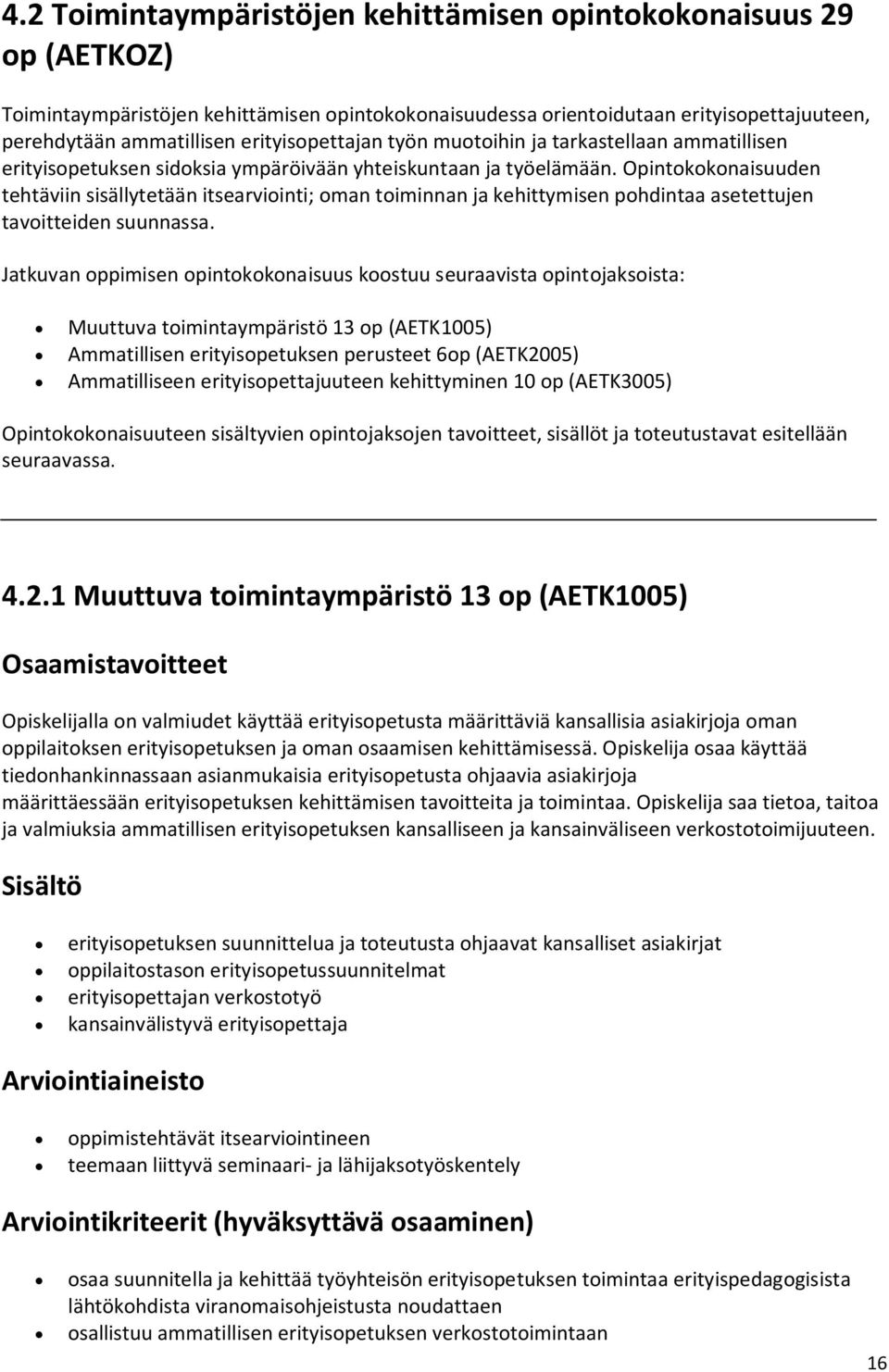 Opintokokonaisuuden tehtäviin sisällytetään itsearviointi; oman toiminnan ja kehittymisen pohdintaa asetettujen tavoitteiden suunnassa.