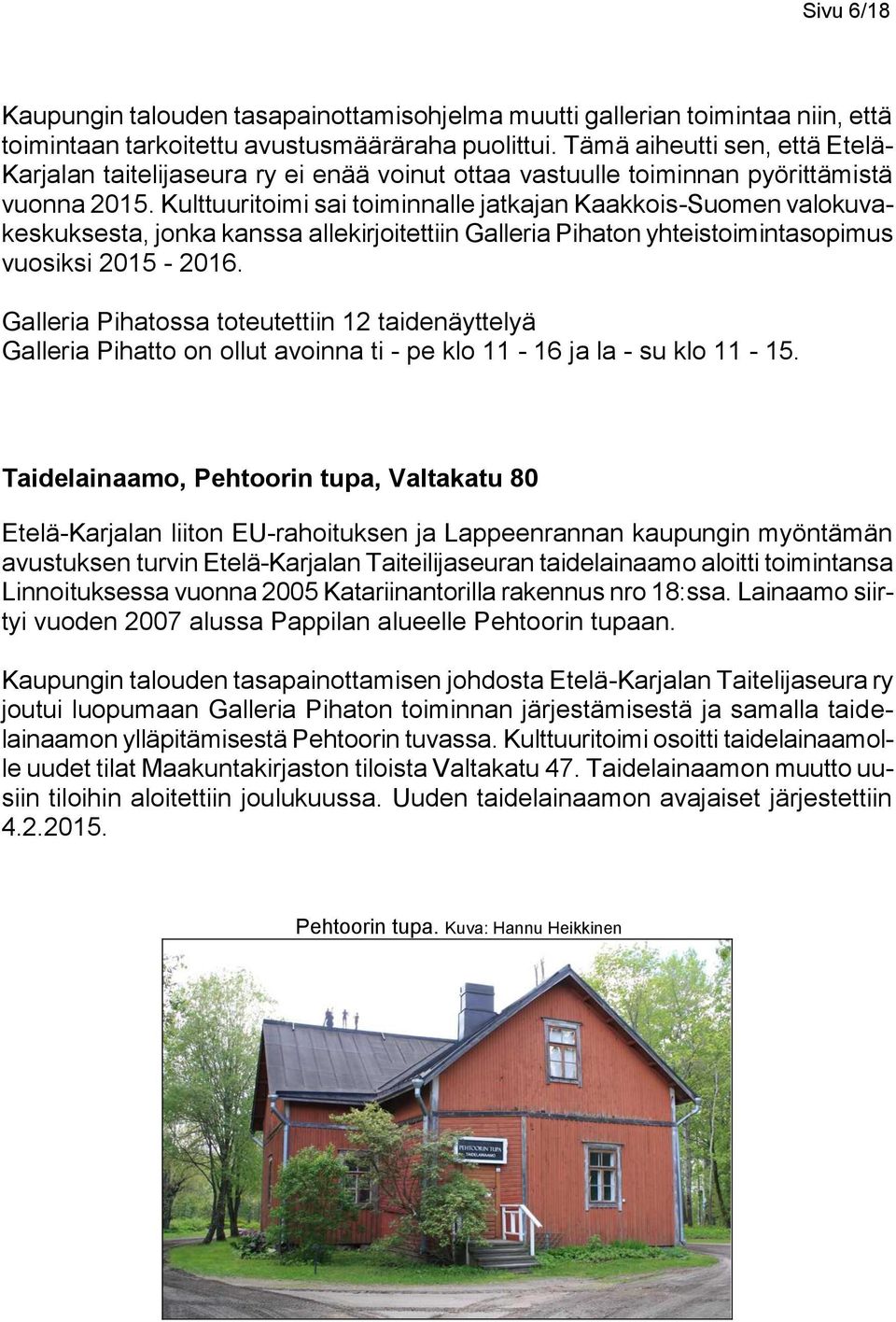 Kulttuuritoimi sai toiminnalle jatkajan Kaakkois-Suomen valokuvakeskuksesta, jonka kanssa allekirjoitettiin Galleria Pihaton yhteistoimintasopimus vuosiksi 2015-2016.