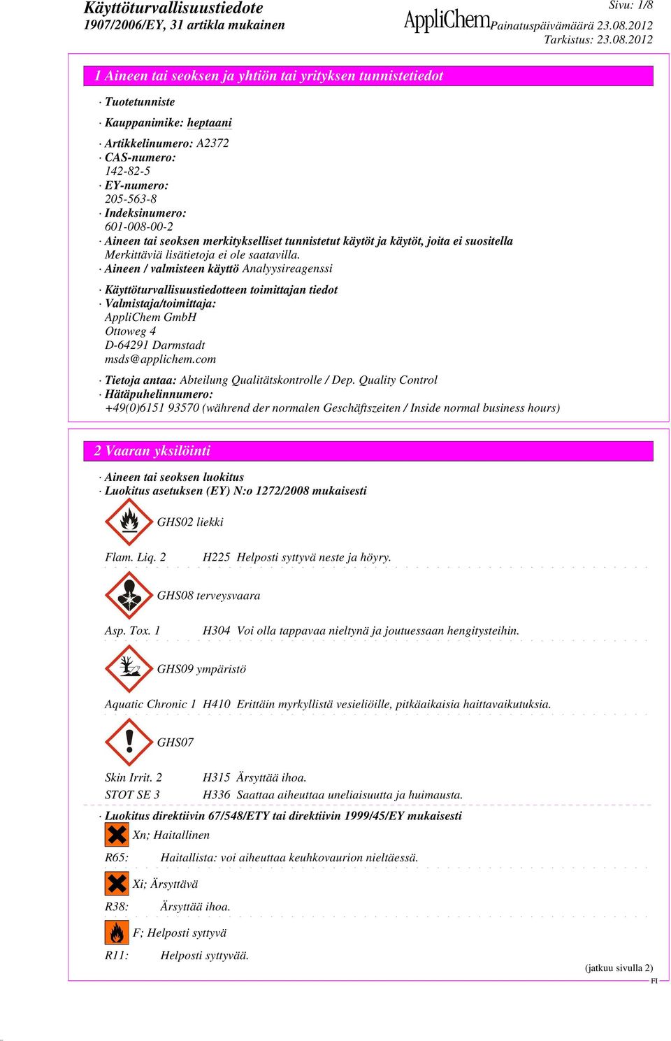 Aineen / valmisteen käyttö Analyysireagenssi Käyttöturvallisuustiedotteen toimittajan tiedot Valmistaja/toimittaja: AppliChem GmbH Ottoweg 4 D-64291 Darmstadt msds@applichem.