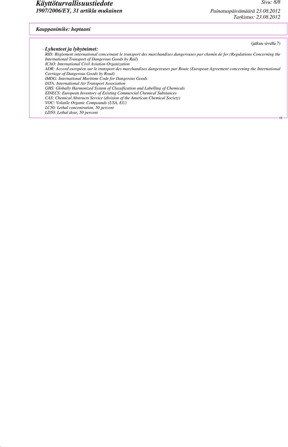 International Carriage of Dangerous Goods by Road) IMDG: International Maritime Code for Dangerous Goods IATA: International Air Transport Association GHS: Globally Harmonized System of