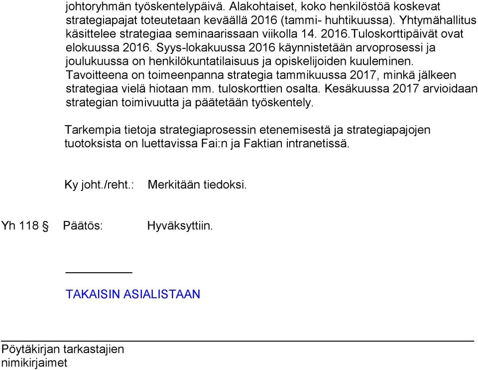 Syys-lokakuussa 2016 käynnistetään arvoprosessi ja joulukuussa on henkilökuntatilaisuus ja opiskelijoiden kuuleminen.