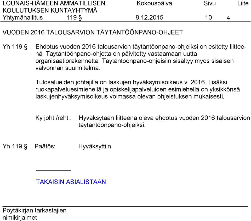 Täytäntöönpano-ohjetta on päivitetty vastaamaan uutta organisaatiorakennetta. Täytäntöönpano-ohjeisiin sisältyy myös sisäisen valvonnan suunnitelma.