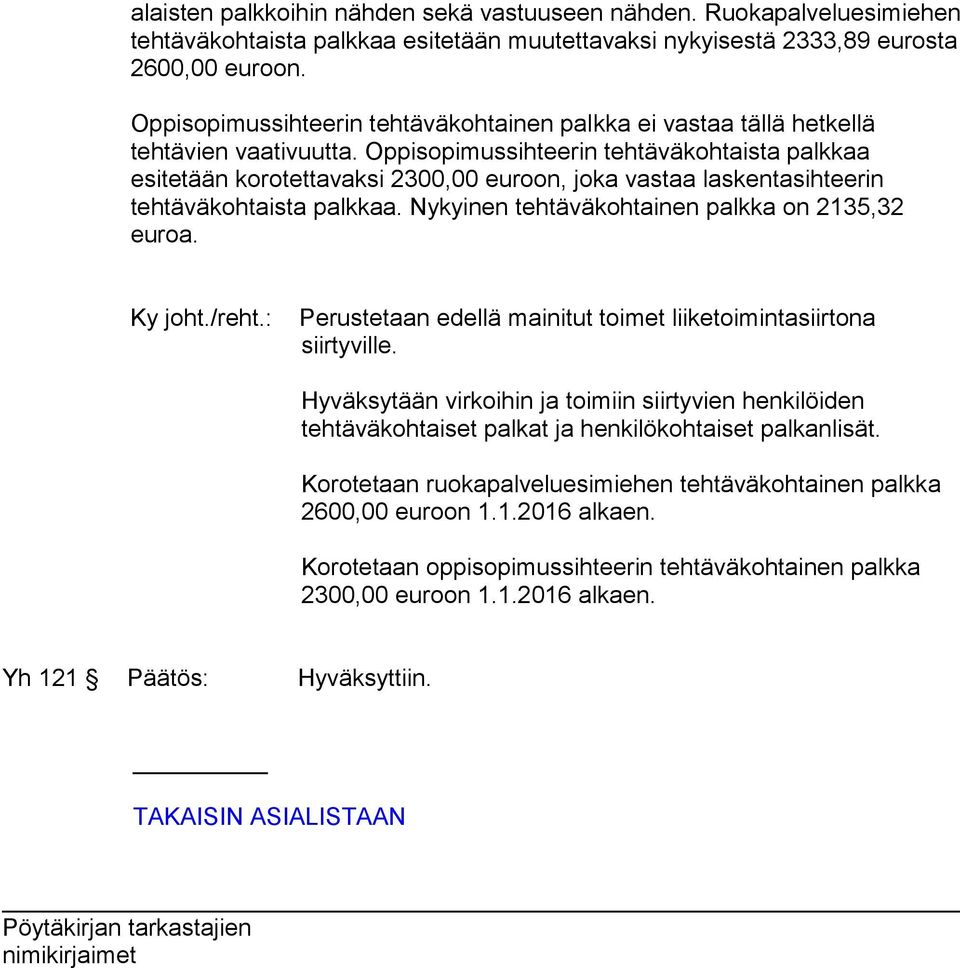 Oppisopimussihteerin tehtäväkohtaista palkkaa esitetään korotettavaksi 2300,00 euroon, joka vastaa laskentasihteerin tehtäväkohtaista palkkaa. Nykyinen tehtäväkohtainen palkka on 2135,32 euroa.