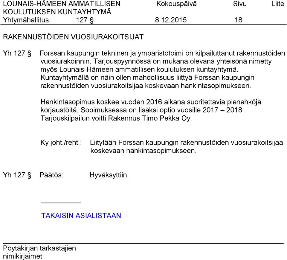 Kuntayhtymällä on näin ollen mahdollisuus liittyä Forssan kaupungin rakennustöiden vuosiurakoitsijaa koskevaan hankintasopimukseen.