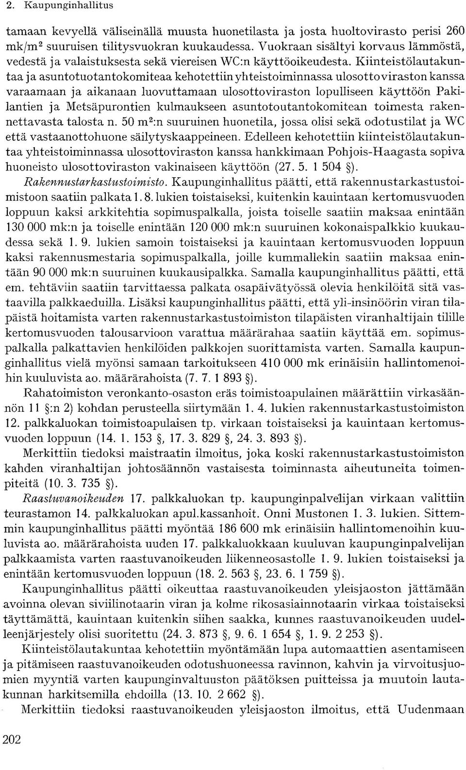 Kiinteistölautakuntaa ja asuntotuotantokomiteaa kehotettiin yhteistoiminnassa ulosottoviraston kanssa varaamaan ja aikanaan luovuttamaan ulosottoviraston lopulliseen käyttöön Pakilantien ja