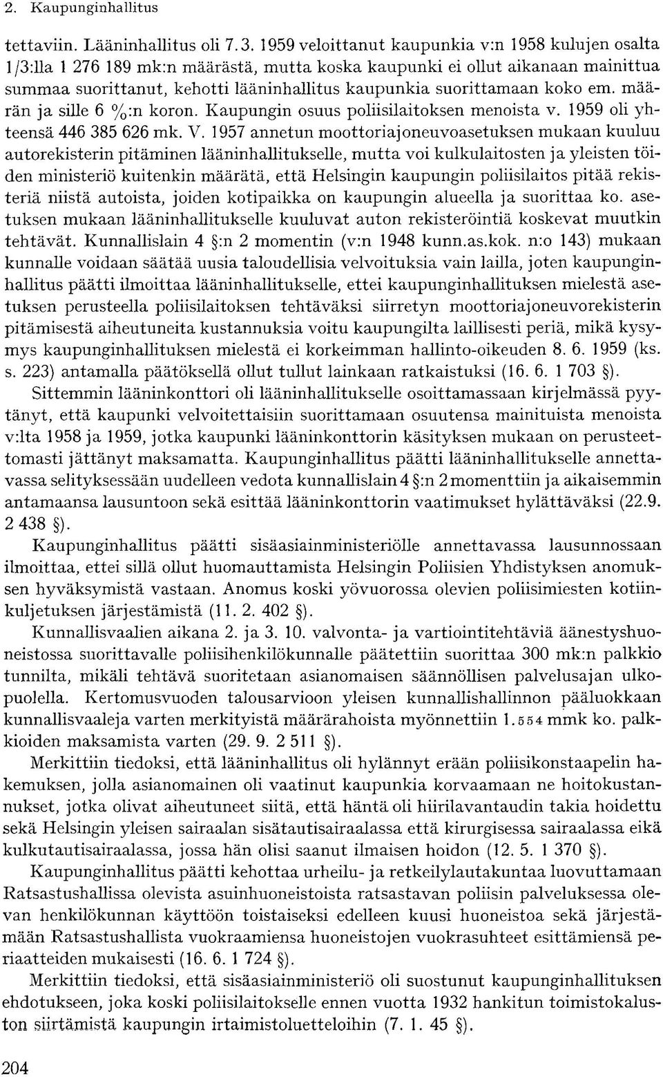 koko em. määrän ja sille 6 %:n koron. Kaupungin osuus poliisilaitoksen menoista v. 1959 oli yhteensä 446 385 626 mk. V.