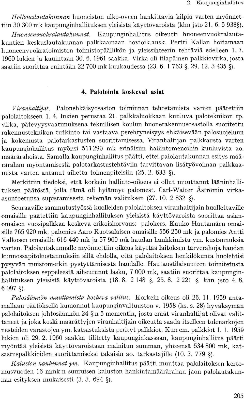 Pertti Kallan hoitamaan huoneenvuokratoimiston toimistopäällikön ja yleissihteerin tehtäviä edelleen 1. 7. 1960 lukien ja kauintaan 30. 6. 1961 saakka.