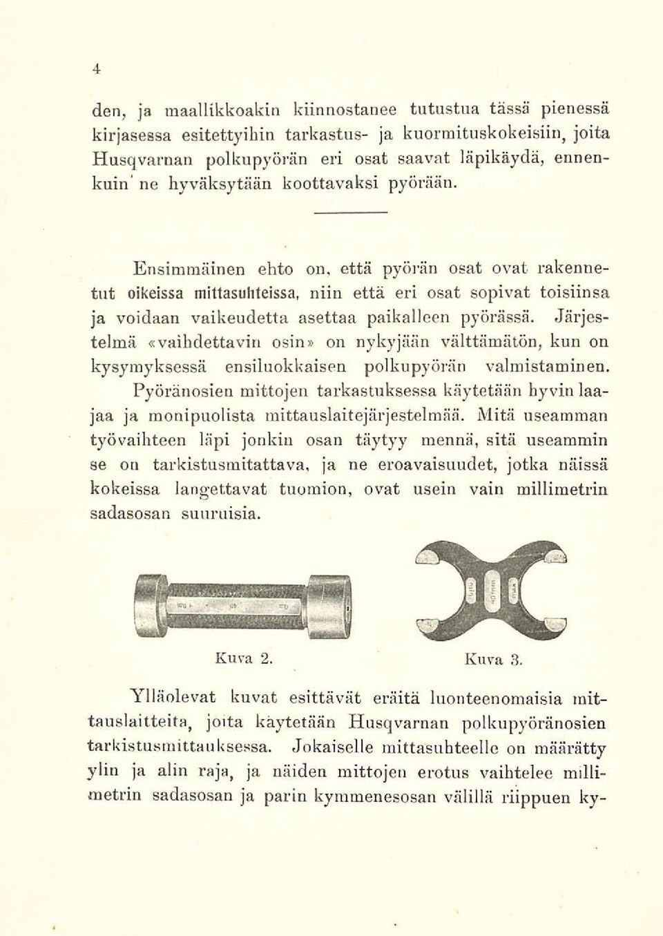 Järjestelmä «vaihdettavin osin» on nykyjään välttämätön, kun on kysymyksessä ensiluokkaisen polkupyörän valmistaminen.