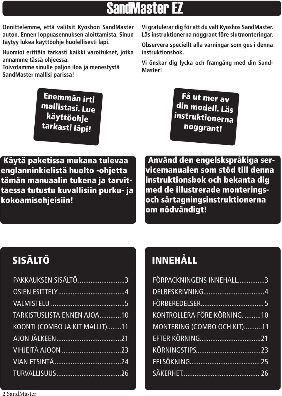 Vi gratulerar dig för att du valt Kyoshos SandMaster. Läs instruktionerna noggrant före slutmonteringar. Observera speciellt alla varningar som ges i denna instruktionsbok.