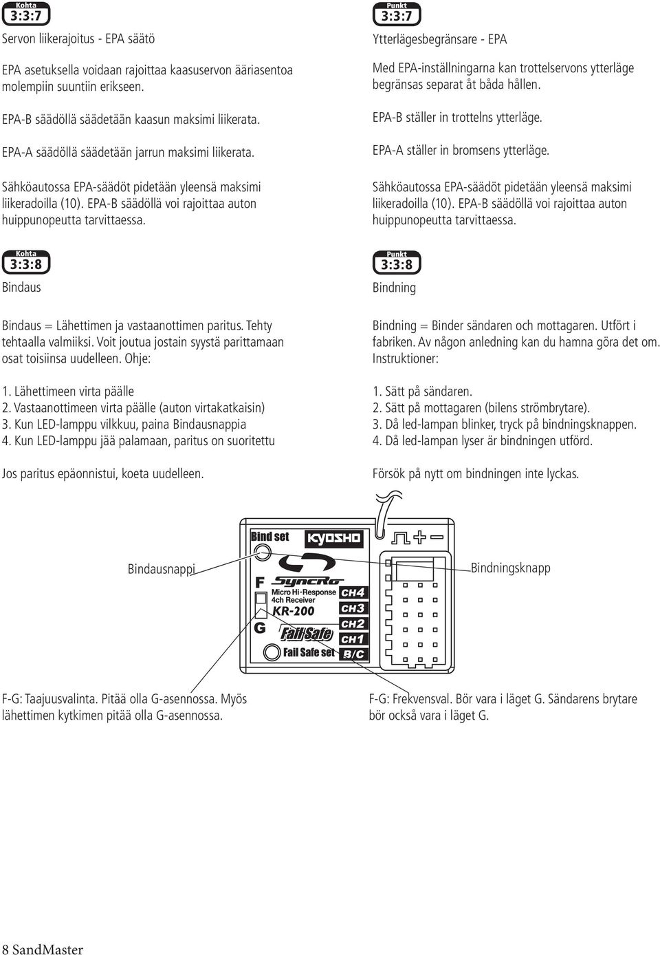 Punkt ::7 Ytterlägesbegränsare - EP Med EP-inställningarna kan trottelservons ytterläge begränsas separat åt båda hållen. EP-B ställer in trottelns ytterläge. EP- ställer in bromsens ytterläge.