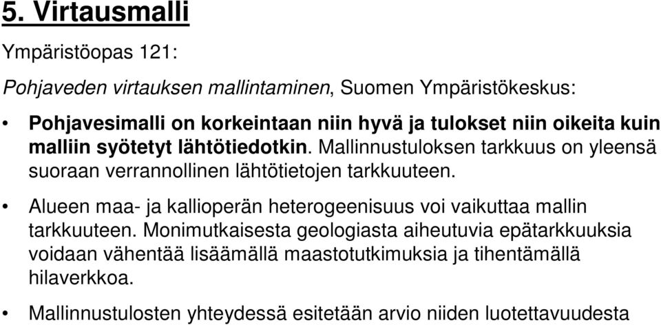 Mallinnustuloksen tarkkuus on yleensä suoraan verrannollinen lähtötietojen tarkkuuteen.