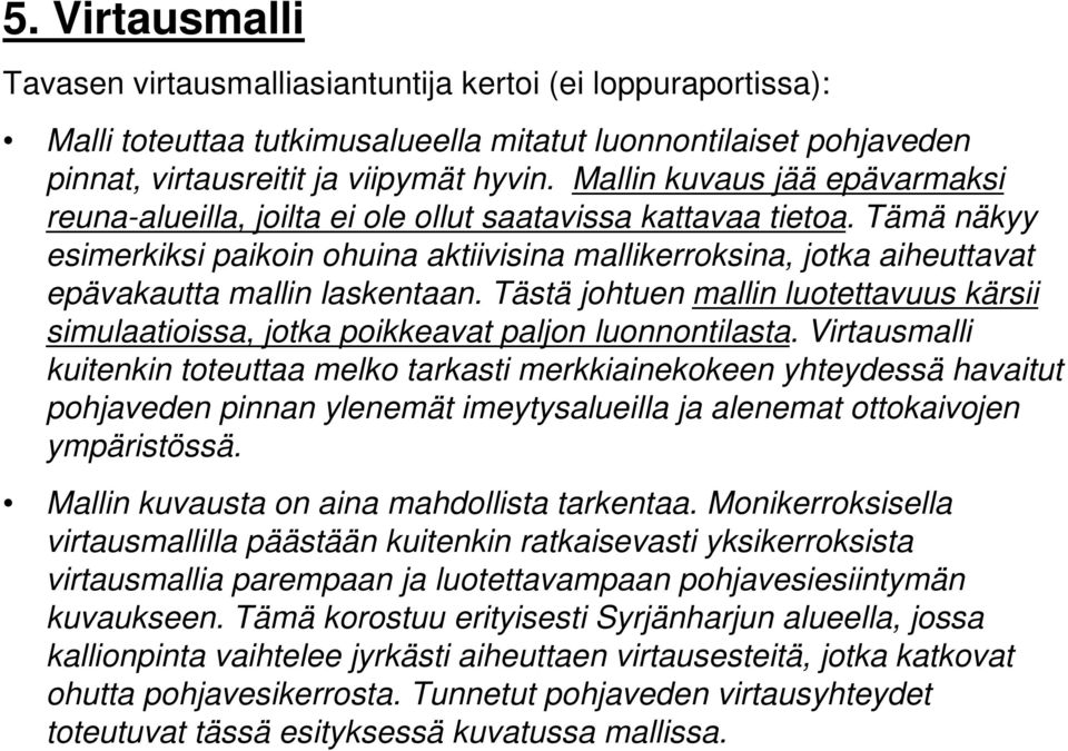 Tämä näkyy esimerkiksi paikoin ohuina aktiivisina mallikerroksina, jotka aiheuttavat epävakautta mallin laskentaan.