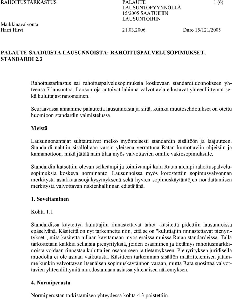 Seuraavassa annamme palautetta lausunnoista ja siitä, kuinka muutosehdotukset on otettu huomioon standardin valmistelussa.