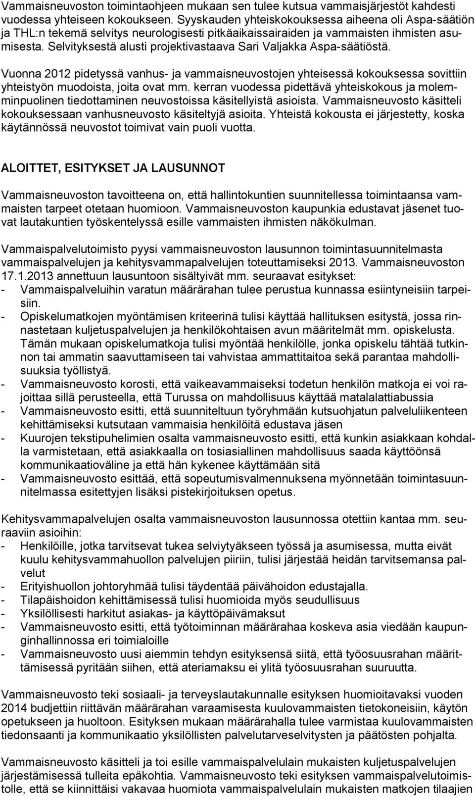 Selvityksestä alusti projektivastaava Sari Valjakka Aspa-säätiöstä. Vuonna 2012 pidetyssä vanhus- ja vammaisneuvostojen yhteisessä kokouksessa sovittiin yhteistyön muodoista, joita ovat mm.