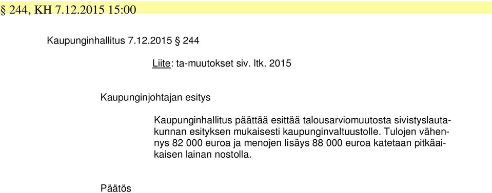 sivistyslautakunnan esityksen mukaisesti kaupunginvaltuustolle.