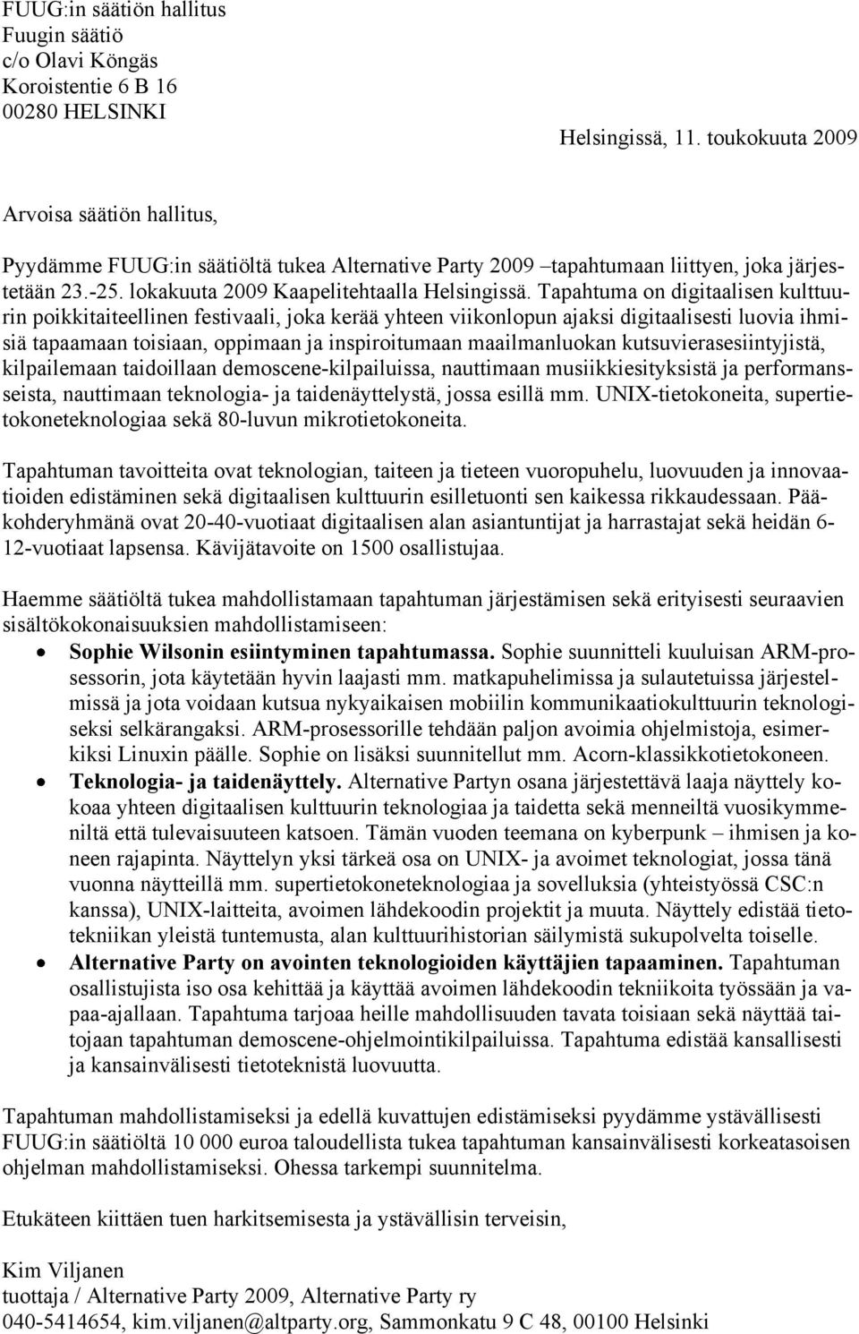 Tapahtuma on digitaalisen kulttuurin poikkitaiteellinen festivaali, joka kerää yhteen viikonlopun ajaksi digitaalisesti luovia ihmisiä tapaamaan toisiaan, oppimaan ja inspiroitumaan maailmanluokan