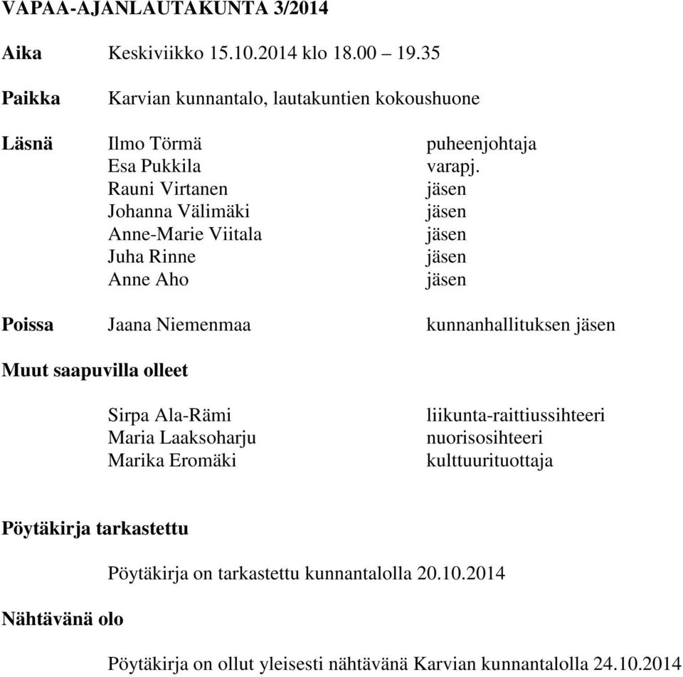 Rauni Virtanen Johanna Välimäki Anne-Marie Viitala Juha Rinne Anne Aho Poissa Jaana Niemenmaa kunnanhallituksen Muut saapuvilla olleet Sirpa