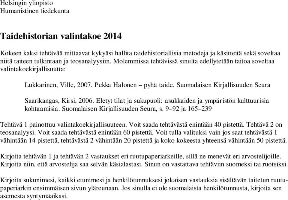 Suomalaisen Kirjallisuuden Seura Saarikangas, Kirsi, 2006. Eletyt tilat ja sukupuoli: asukkaiden ja ympäristön kulttuurisia kohtaamisia. Suomalaisen Kirjallisuuden Seura, s.