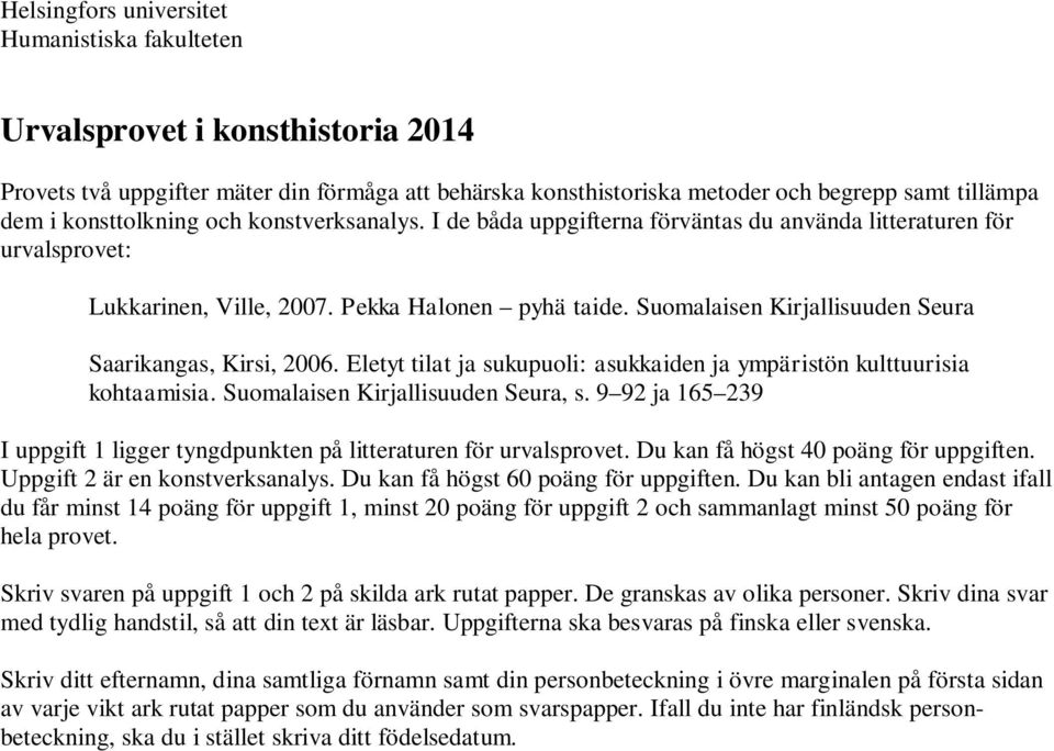 Suomalaisen Kirjallisuuden Seura Saarikangas, Kirsi, 2006. Eletyt tilat ja sukupuoli: asukkaiden ja ympäristön kulttuurisia kohtaamisia. Suomalaisen Kirjallisuuden Seura, s.