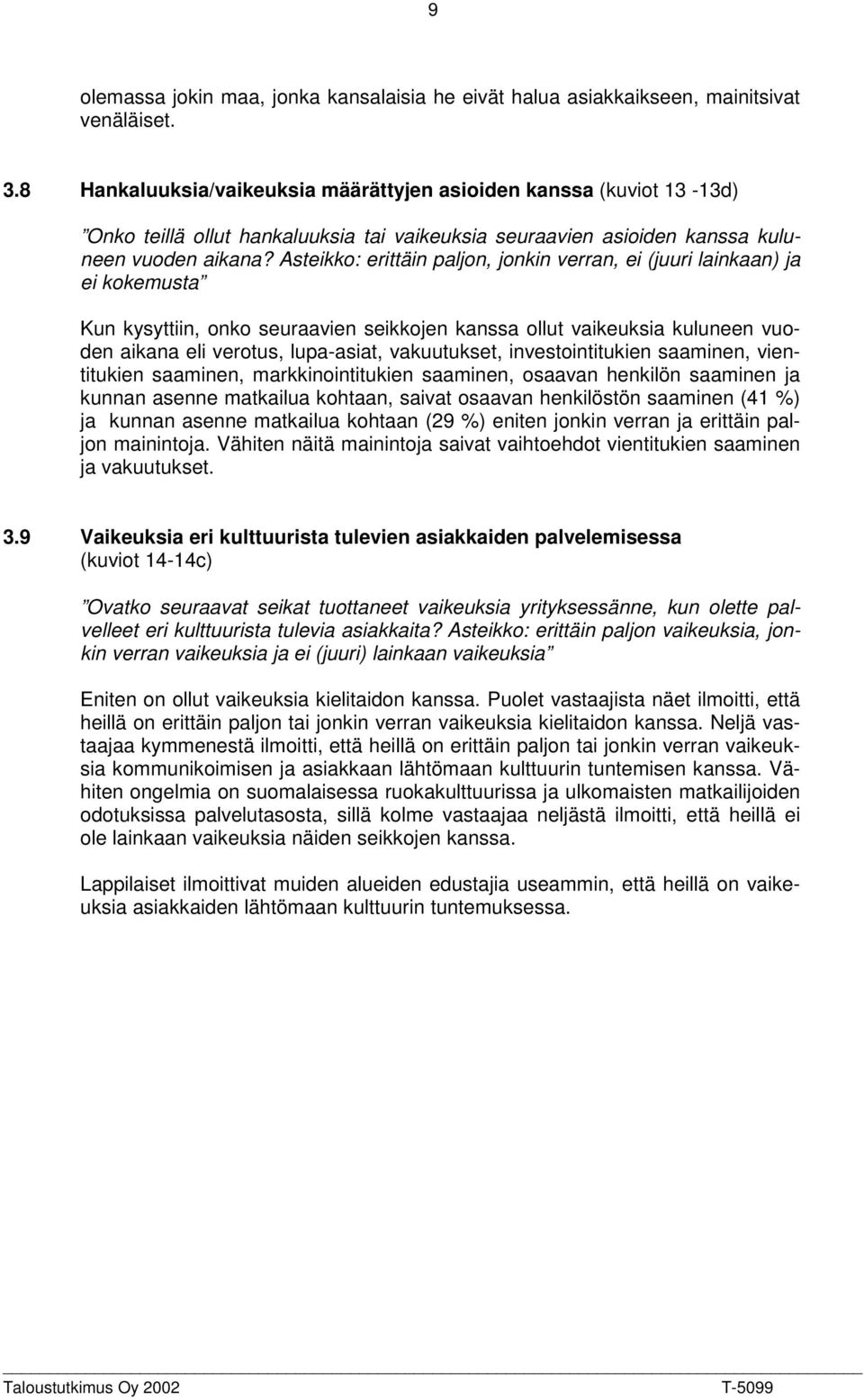 Asteikko: erittäin paljon, jonkin verran, ei (juuri lainkaan) ja ei kokemusta Kun kysyttiin, onko seuraavien seikkojen kanssa ollut vaikeuksia kuluneen vuoden aikana eli verotus, lupa-asiat,