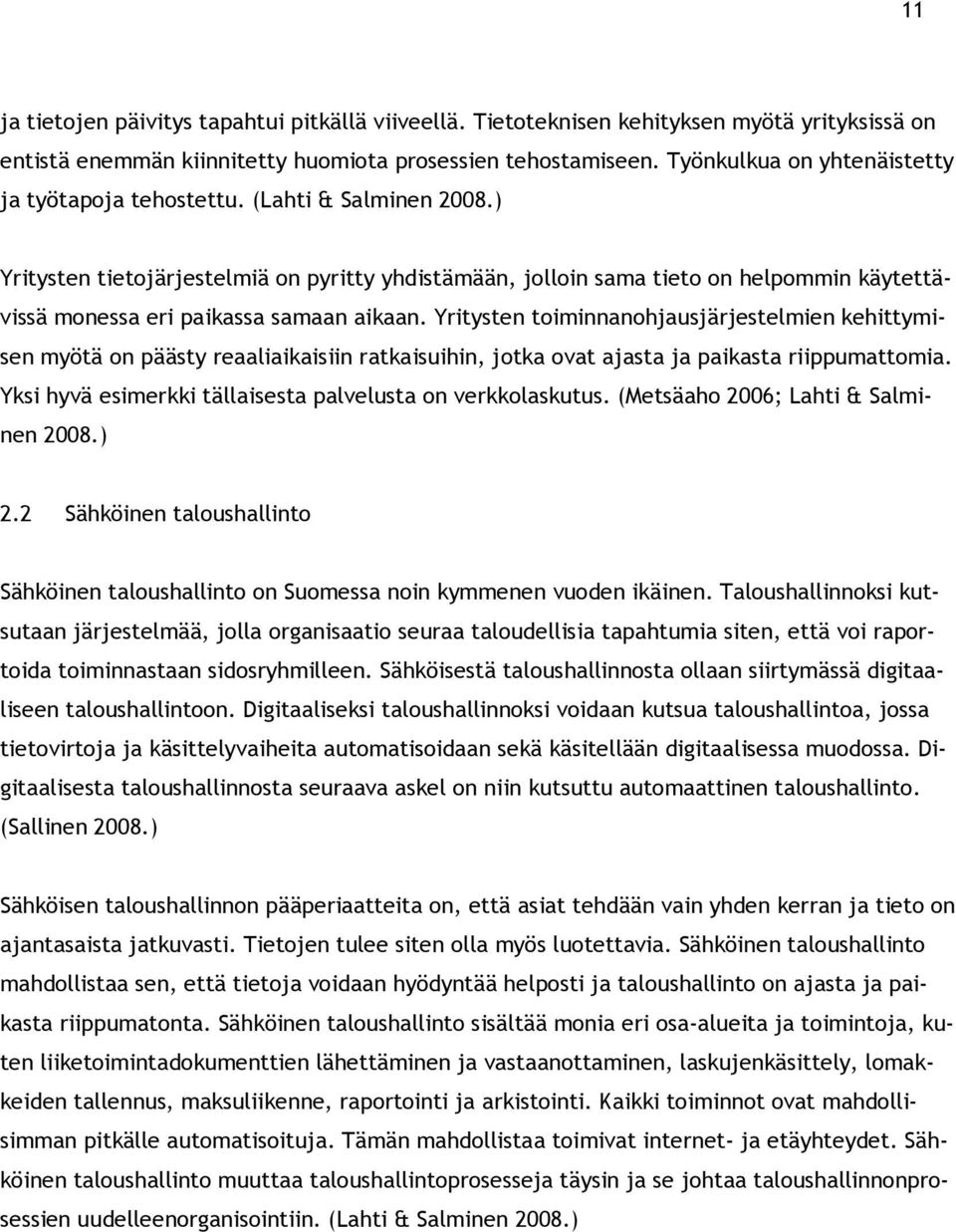 ) Yritysten tietojärjestelmiä on pyritty yhdistämään, jolloin sama tieto on helpommin käytettävissä monessa eri paikassa samaan aikaan.