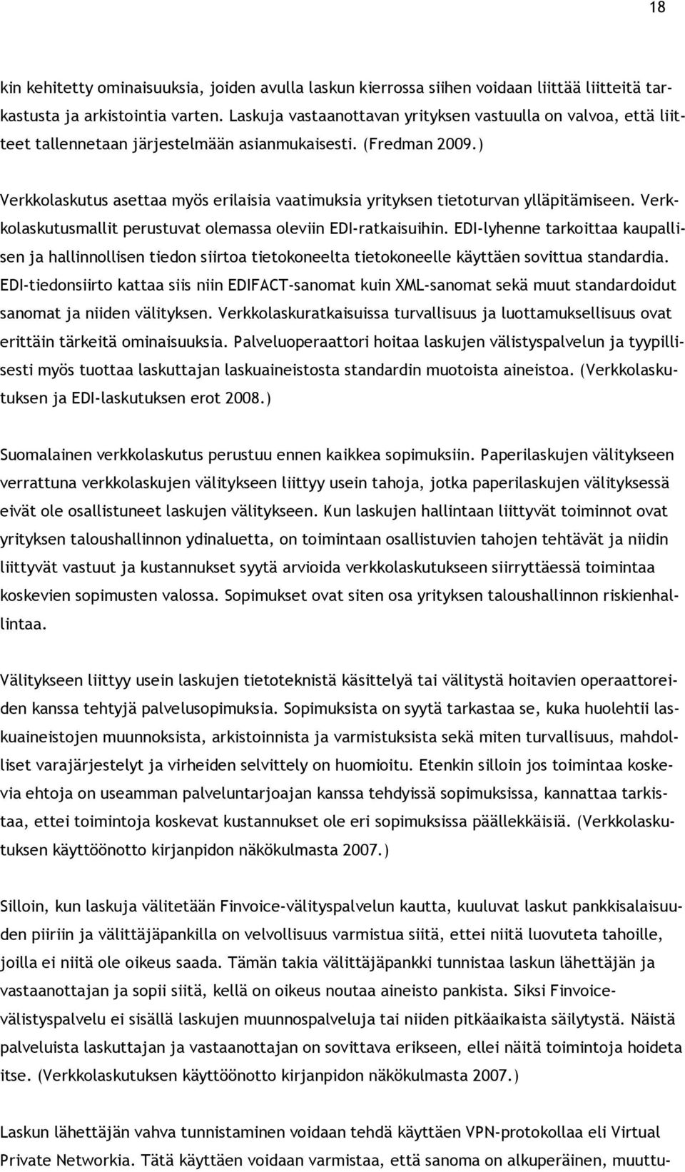 ) Verkkolaskutus asettaa myös erilaisia vaatimuksia yrityksen tietoturvan ylläpitämiseen. Verkkolaskutusmallit perustuvat olemassa oleviin EDI-ratkaisuihin.