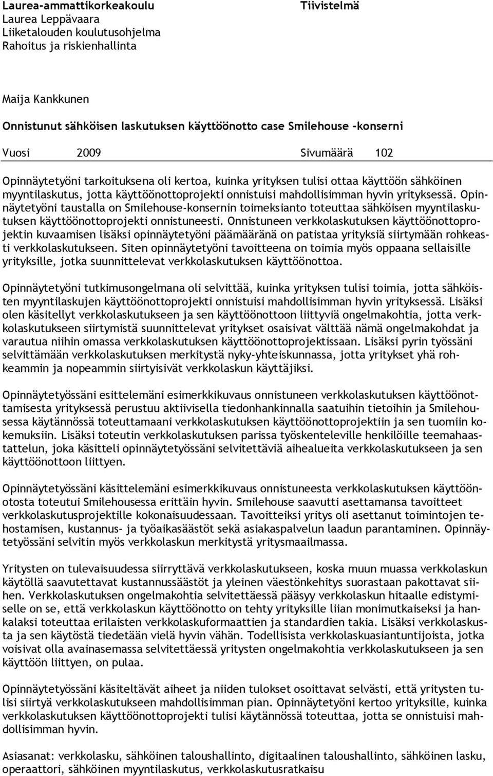 yrityksessä. Opinnäytetyöni taustalla on Smilehouse-konsernin toimeksianto toteuttaa sähköisen myyntilaskutuksen käyttöönottoprojekti onnistuneesti.