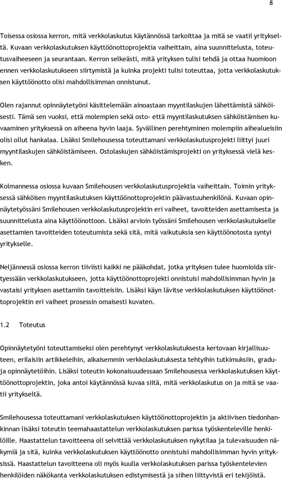 Kerron selkeästi, mitä yrityksen tulisi tehdä ja ottaa huomioon ennen verkkolaskutukseen siirtymistä ja kuinka projekti tulisi toteuttaa, jotta verkkolaskutuksen käyttöönotto olisi mahdollisimman