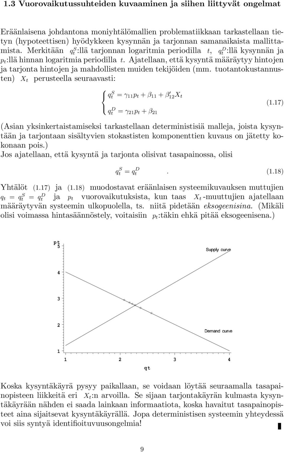 Ajatellaan, että kysyntä määräytyy hintojen ja tarjonta hintojen ja mahdollisten muiden tekijöiden (mm. tuotantokustannusten) X t perusteella seuraavasti: qt S = γ 11 p t + β 11 + β 12X t (1.