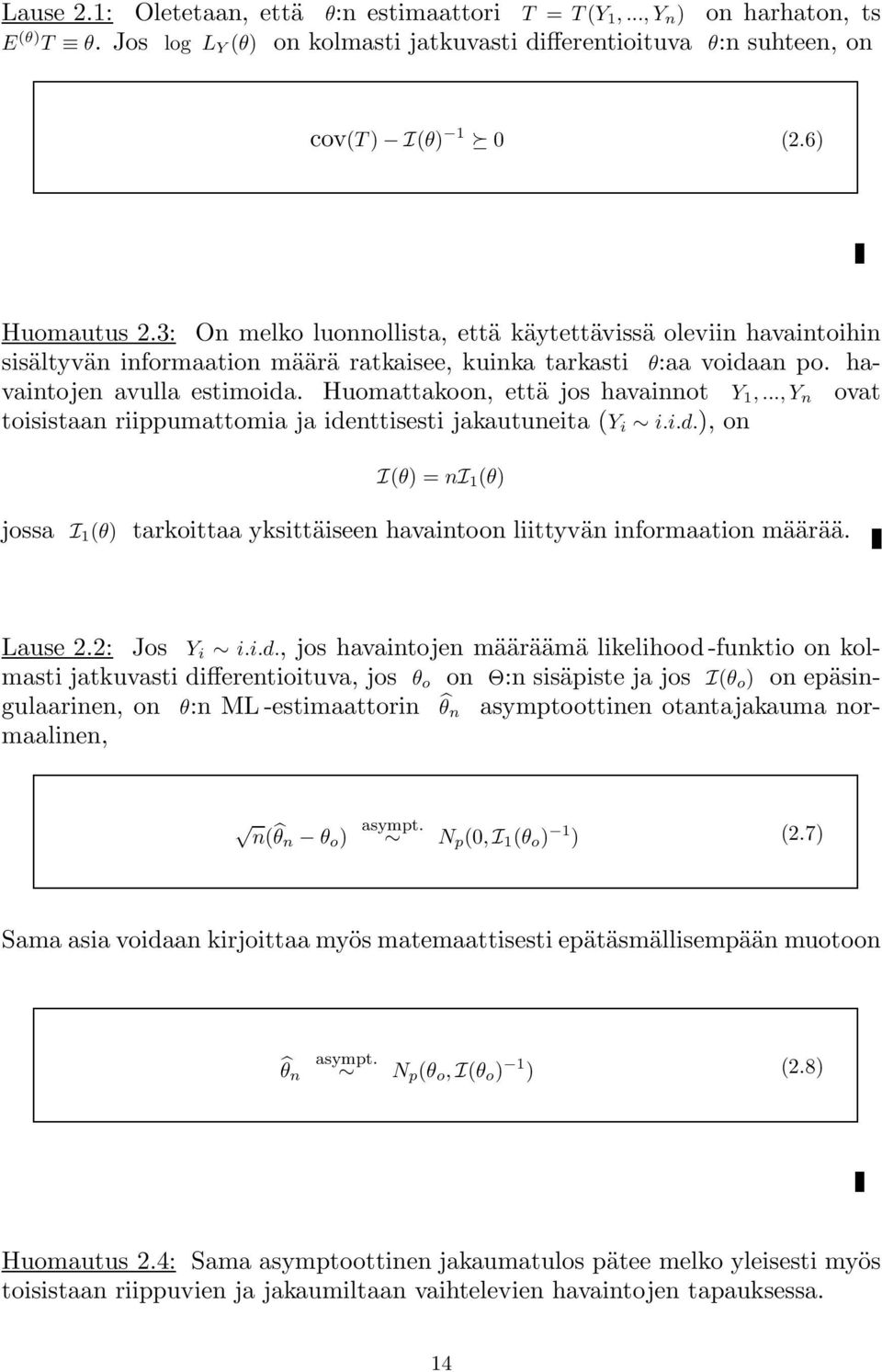 Huomattakoon, että jos havainnot Y 1,..., Y n ovat toisistaan riippumattomia ja identtisesti jakautuneita (Y i i.i.d.), on I(θ) =ni 1 (θ) jossa I 1 (θ) tarkoittaa yksittäiseen havaintoon liittyvän informaation määrää.