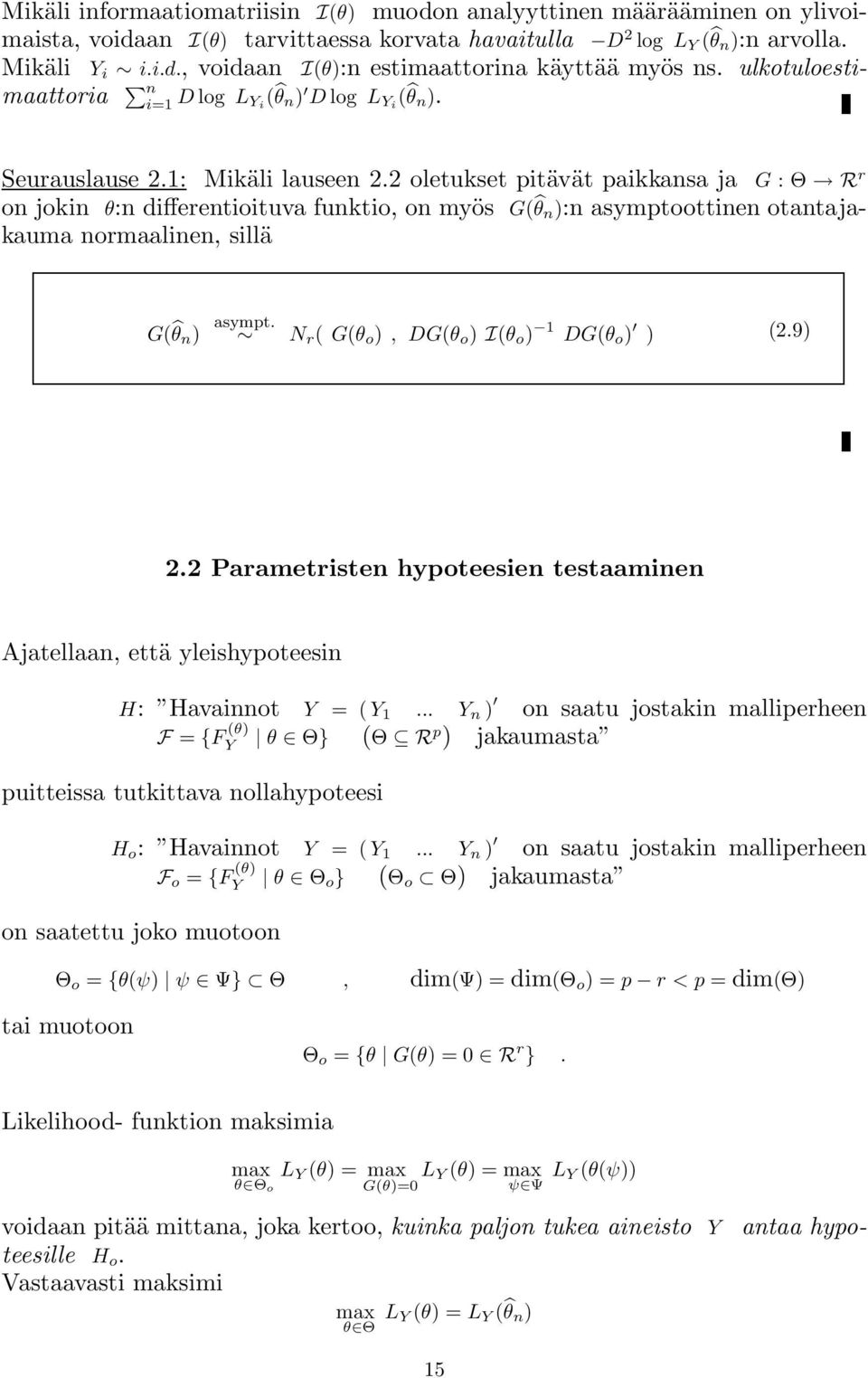 2 oletukset pitävät paikkansa ja G :Θ R r on jokin θ:n differentioituva funktio, on myös G( θ n ):n asymptoottinen otantajakauma normaalinen, sillä G( θ n ) asympt.