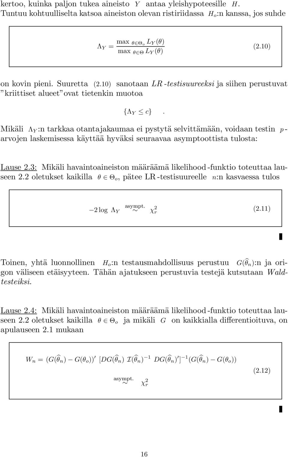 Mikäli Λ Y :n tarkkaa otantajakaumaa ei pystytä selvittämään, voidaan testin p - arvojen laskemisessa käyttää hyväksi seuraavaa asymptoottista tulosta: Lause 2.