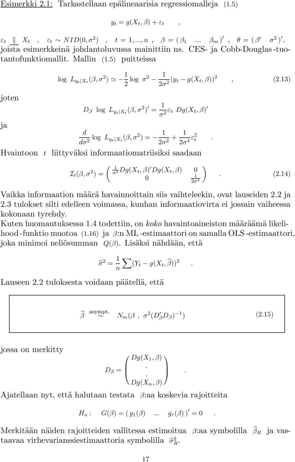 13) D β log L yt X t (β,σ 2 ) = 1 σ 2 ε t Dg(X t,β) ja Hvaintoon t d dσ 2 log L y t X t (β,σ 2 )= 1 2σ 2 + 1 2σ 4 ε2 t.