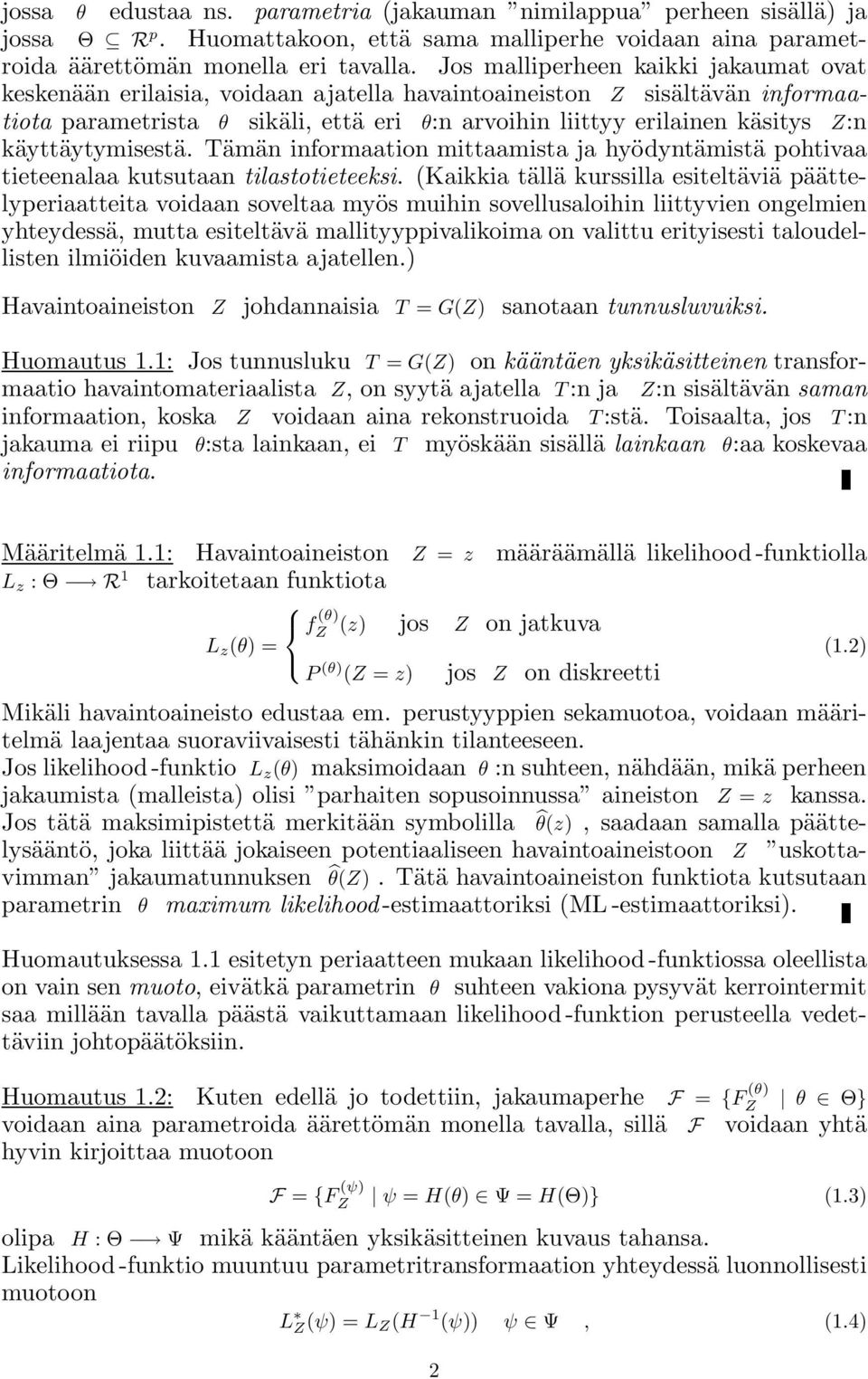 käyttäytymisestä. Tämän informaation mittaamista ja hyödyntämistä pohtivaa tieteenalaa kutsutaan tilastotieteeksi.