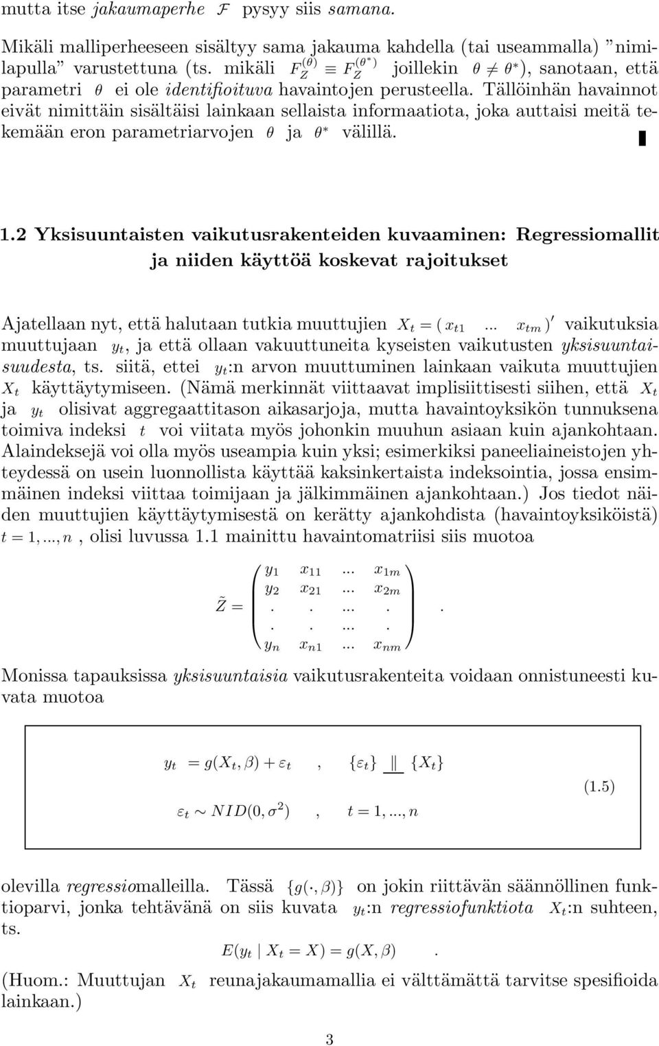 Tällöinhän havainnot eivät nimittäin sisältäisi lainkaan sellaista informaatiota, joka auttaisi meitä tekemään eron parametriarvojen θ ja θ välillä. 1.