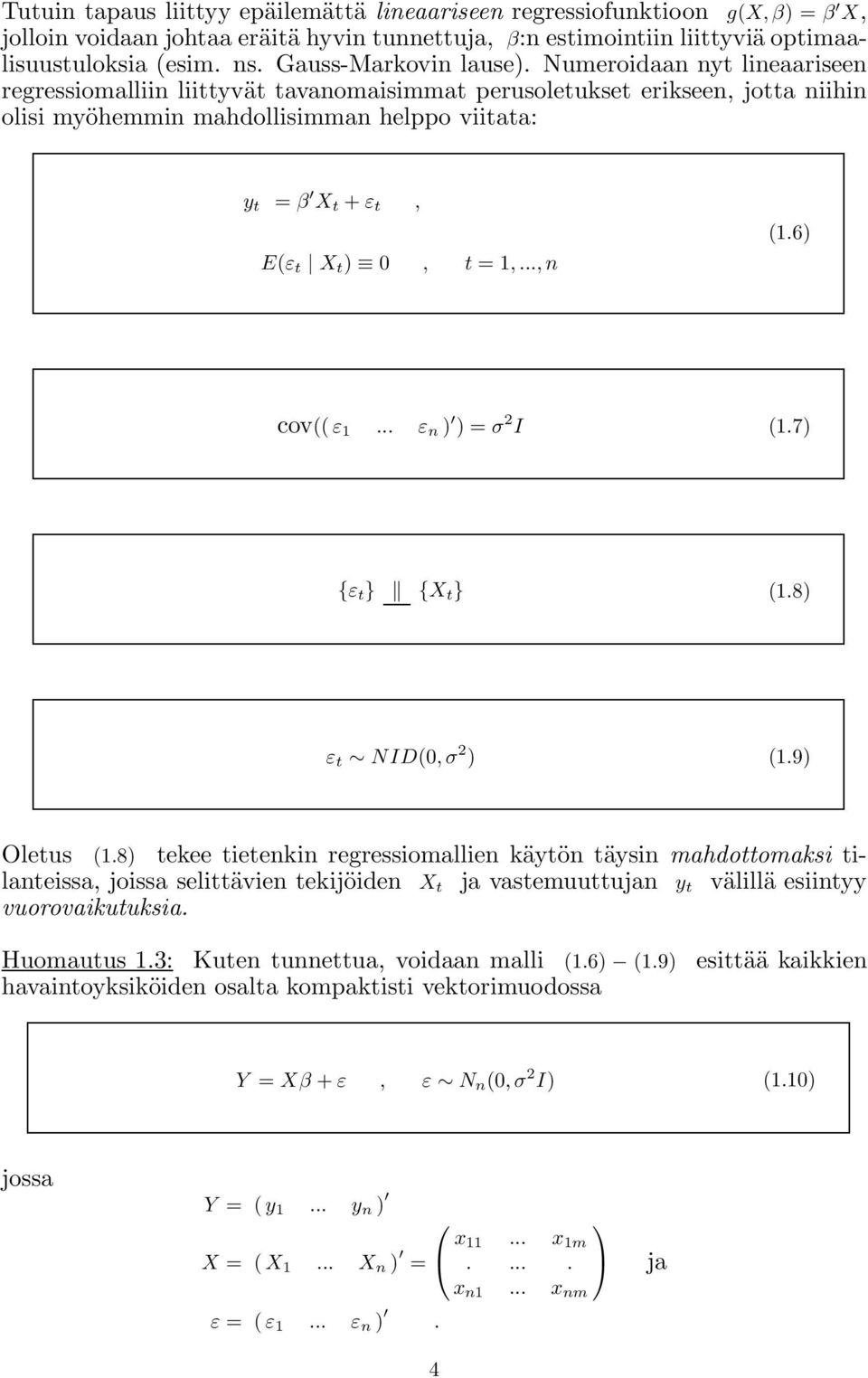 Numeroidaan nyt lineaariseen regressiomalliin liittyvät tavanomaisimmat perusoletukset erikseen, jotta niihin olisi myöhemmin mahdollisimman helppo viitata: y t = β X t + ε t, E(ε t X t ) 0, t =1,.